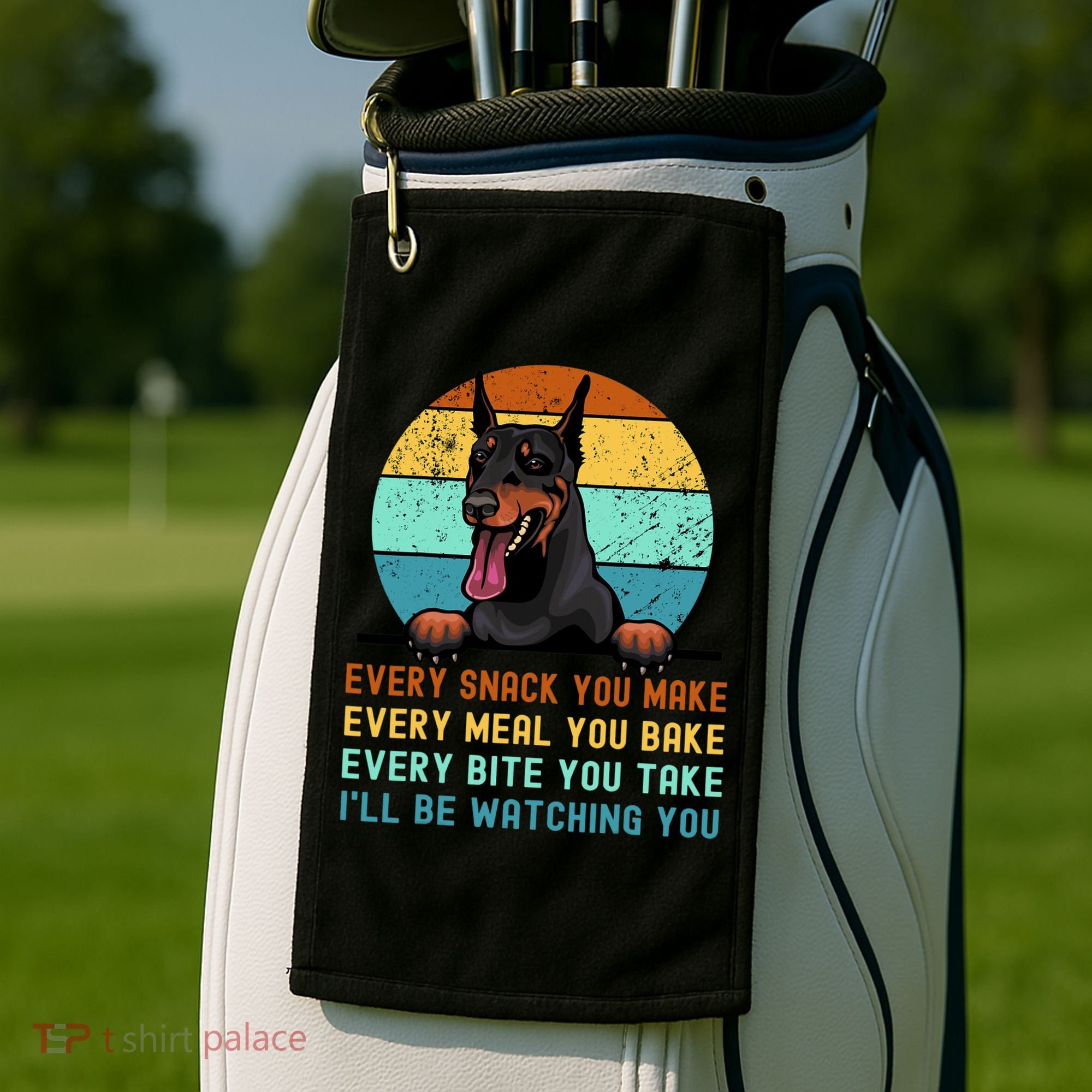 Doberman Hungry Dog Funny Mom Dad I'll be Watching You Golf Towel
