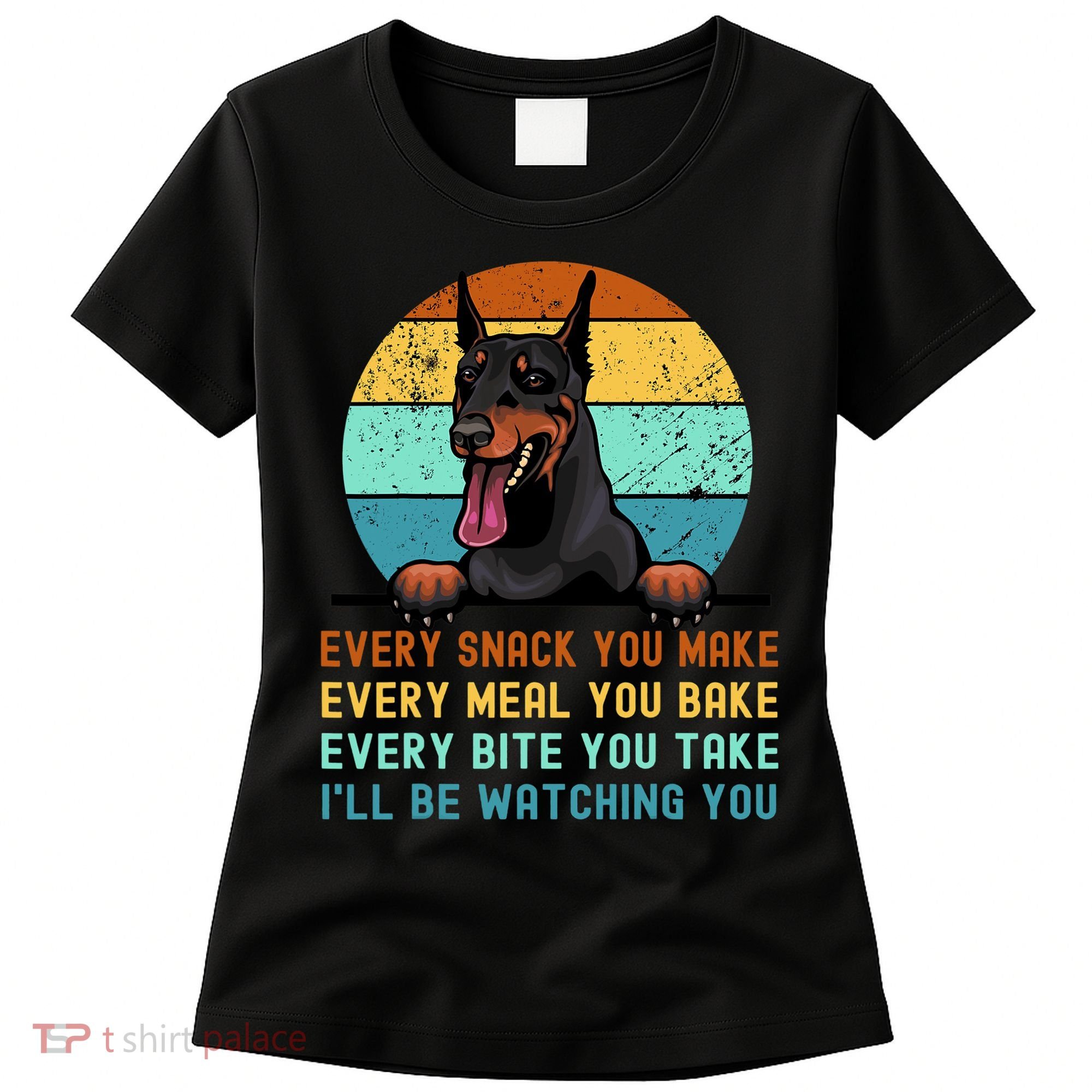 Doberman Hungry Dog Funny Mom Dad I'll be Watching You Women's T-Shirt