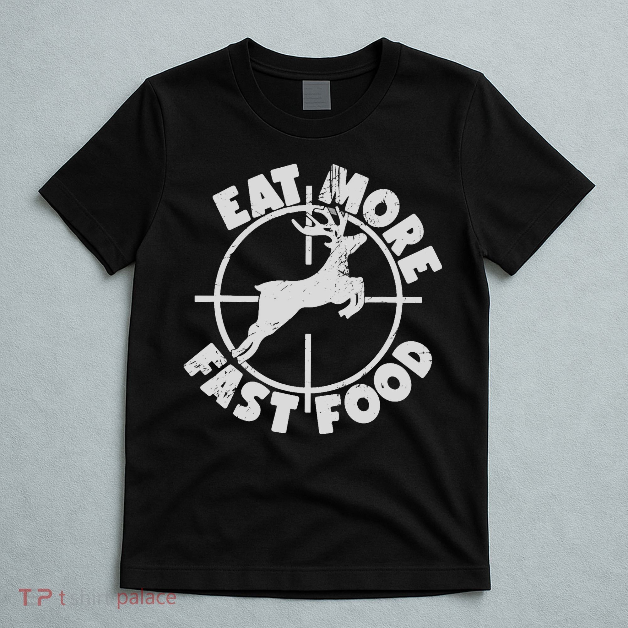 Deer Hunting Eat More Fast Food Funny Tee For Hunters T-Shirt