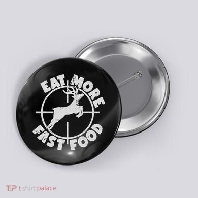 Deer Hunting Eat More Fast Food Funny Tee For Hunters Button