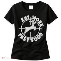 Deer Hunting Eat More Fast Food Funny Tee For Hunters Women's T-Shirt thumb 0