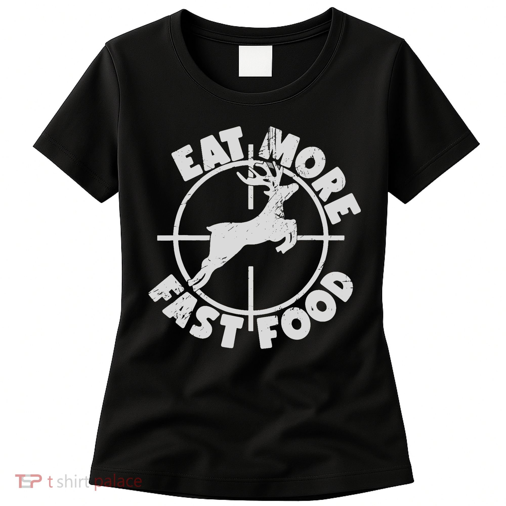 Deer Hunting Eat More Fast Food Funny Tee For Hunters Women's T-Shirt