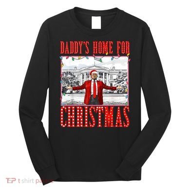 DaddyS Home For Christmas Trump Long Sleeve Shirt