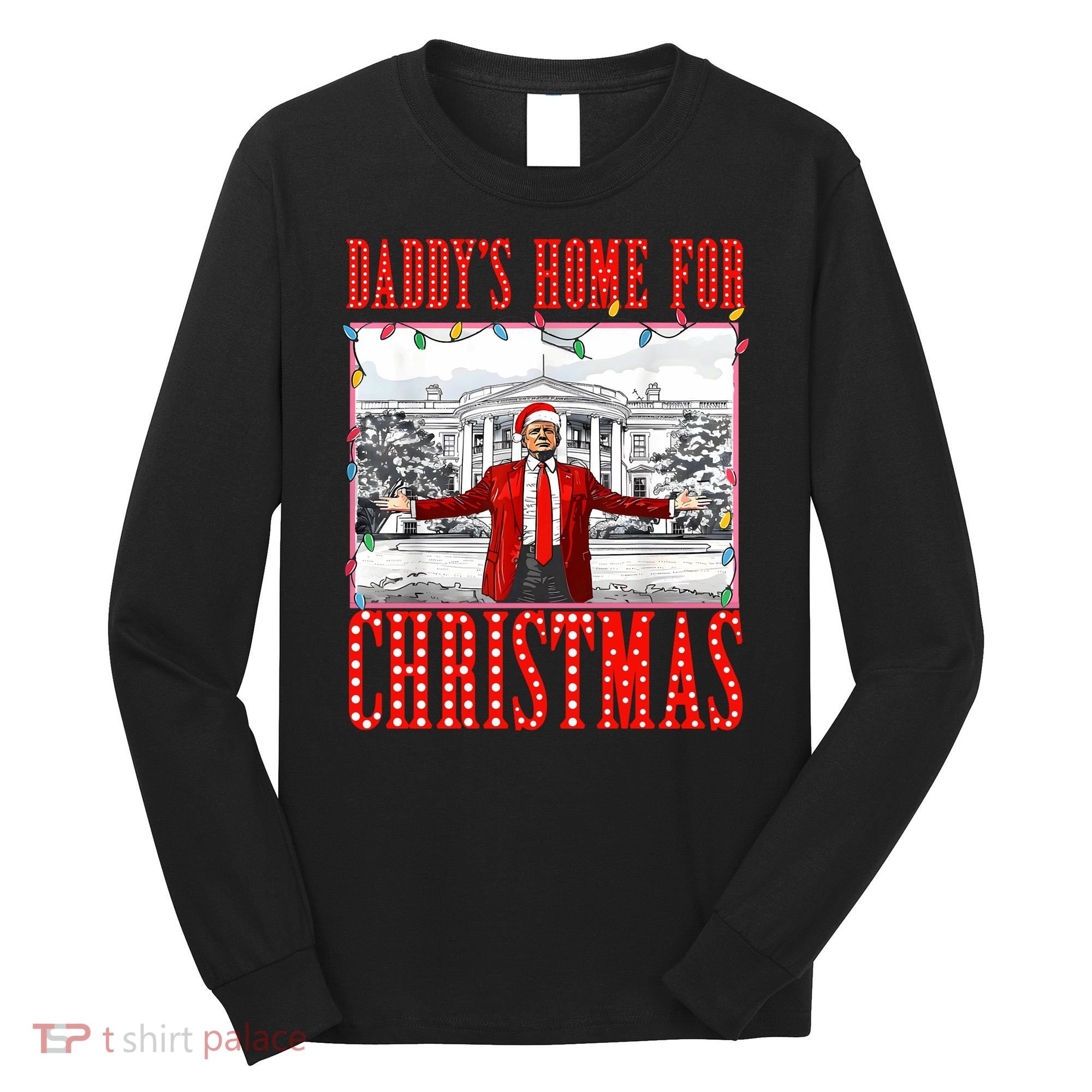 DaddyS Home For Christmas Trump Long Sleeve Shirt