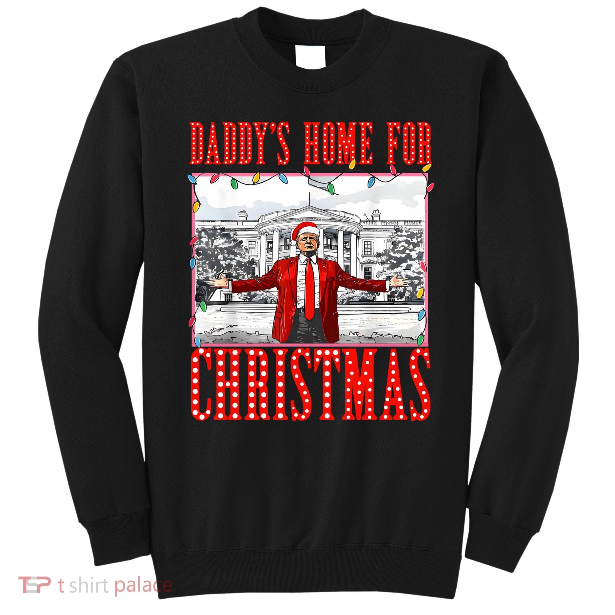 DaddyS Home For Christmas Trump Sweatshirt