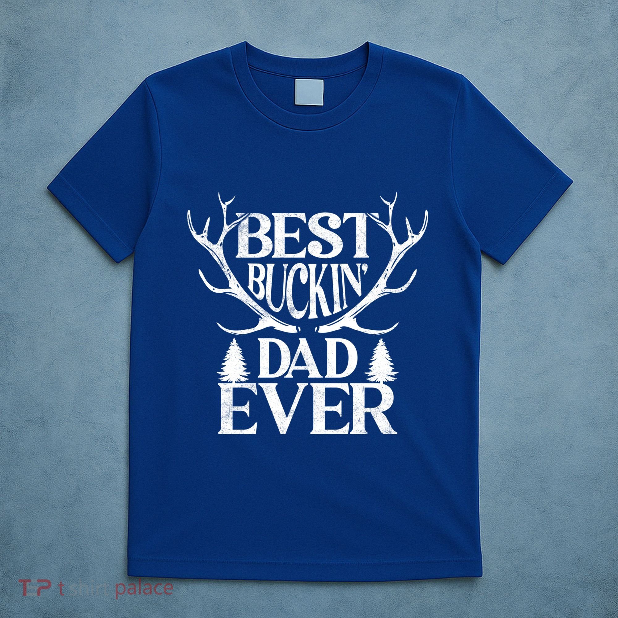 Deer Hunting Fathers Day Best Buckin Dad Ever Gift T-Shirt