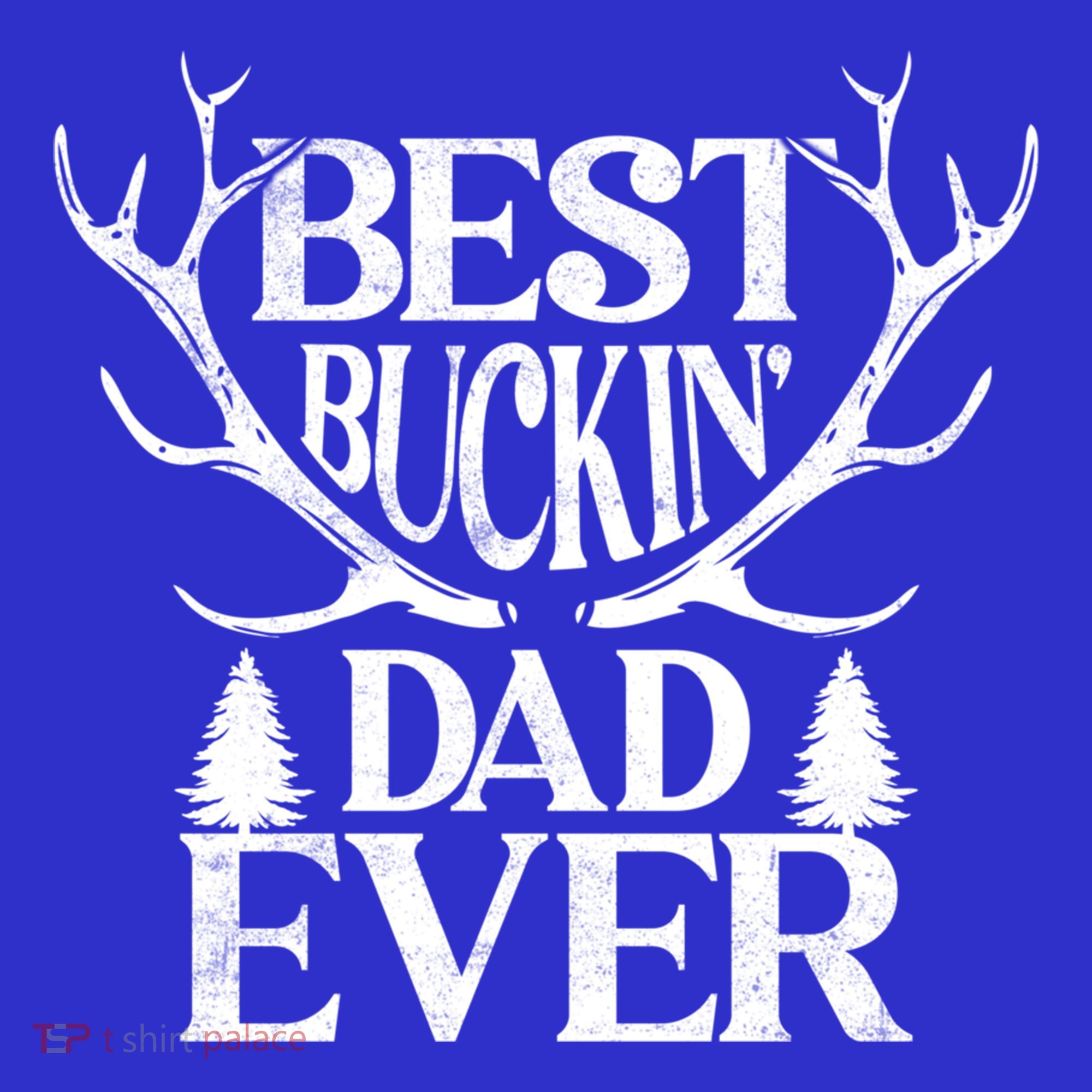 Deer Hunting Fathers Day Best Buckin Dad Ever Gift T-Shirt
