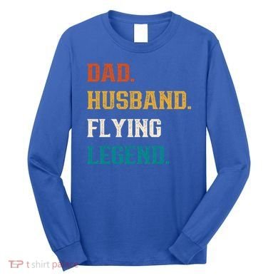 Dad Husband Flying Legend Flying Lover Pilot Aviator Cool Gift Long Sleeve Shirt