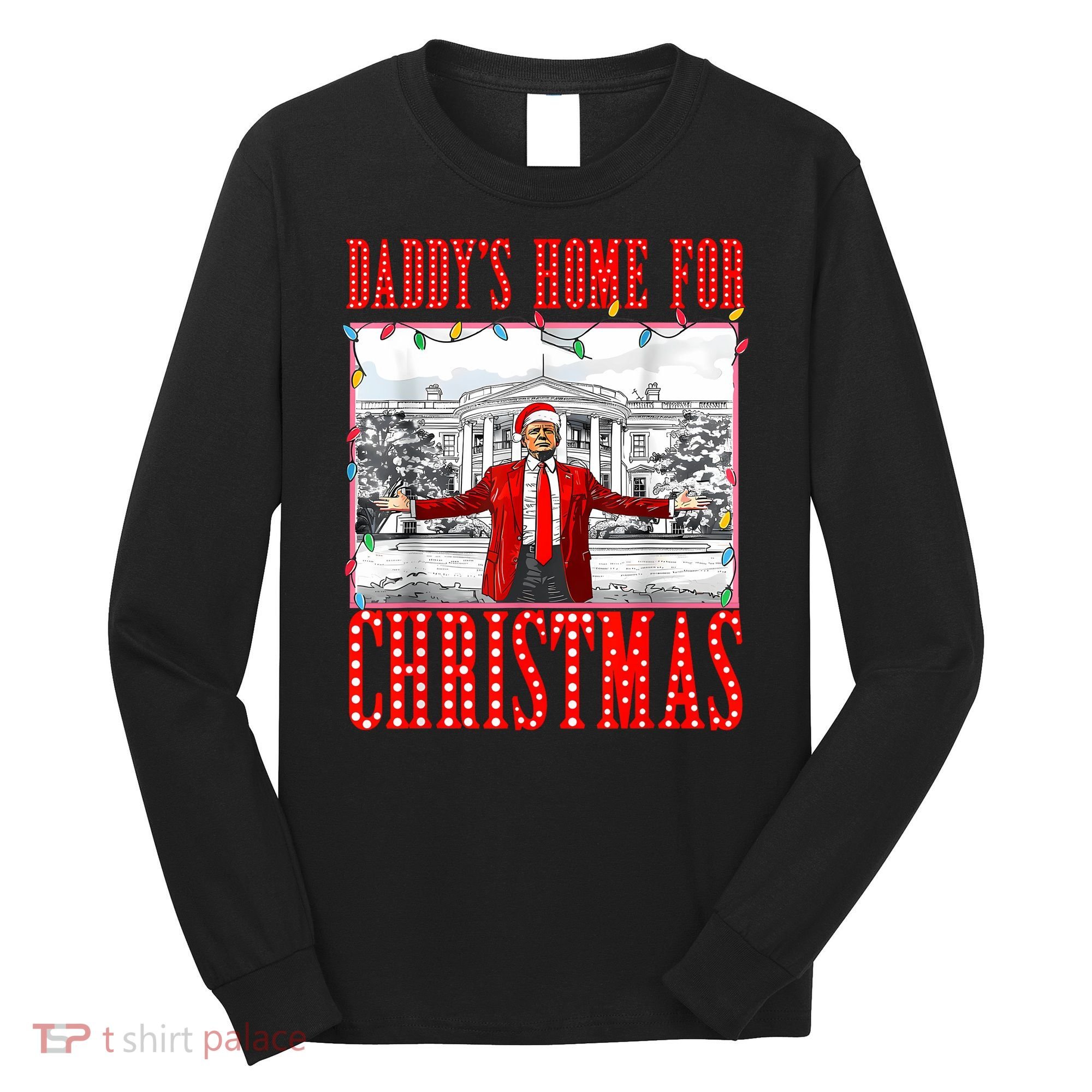 DaddyS Home For Christmas Trump Long Sleeve Shirt