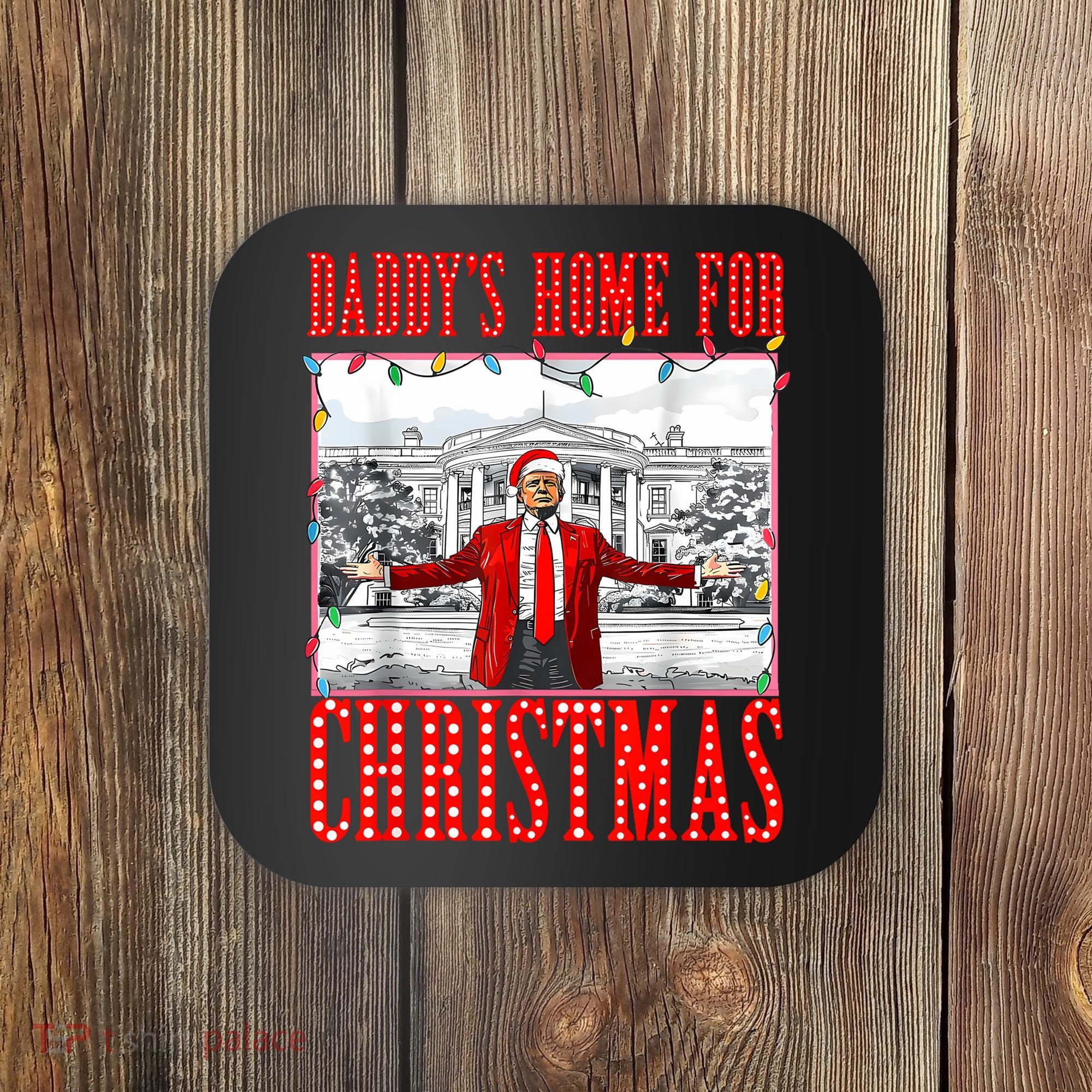 DaddyS Home For Christmas Trump Coaster