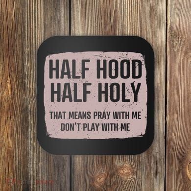 Distressed Half Hood Half Holy That Mean Pray With DonT Play With Me Coaster