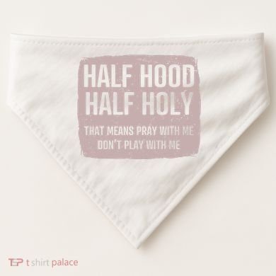 Distressed Half Hood Half Holy That Mean Pray With DonT Play With Me USA-Made Doggie Bandana
