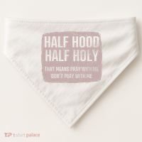 Distressed Half Hood Half Holy That Mean Pray With DonT Play With Me USA-Made Doggie Bandana thumb 0