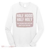 Distressed Half Hood Half Holy That Mean Pray With DonT Play With Me Long Sleeve Shirt thumb 0
