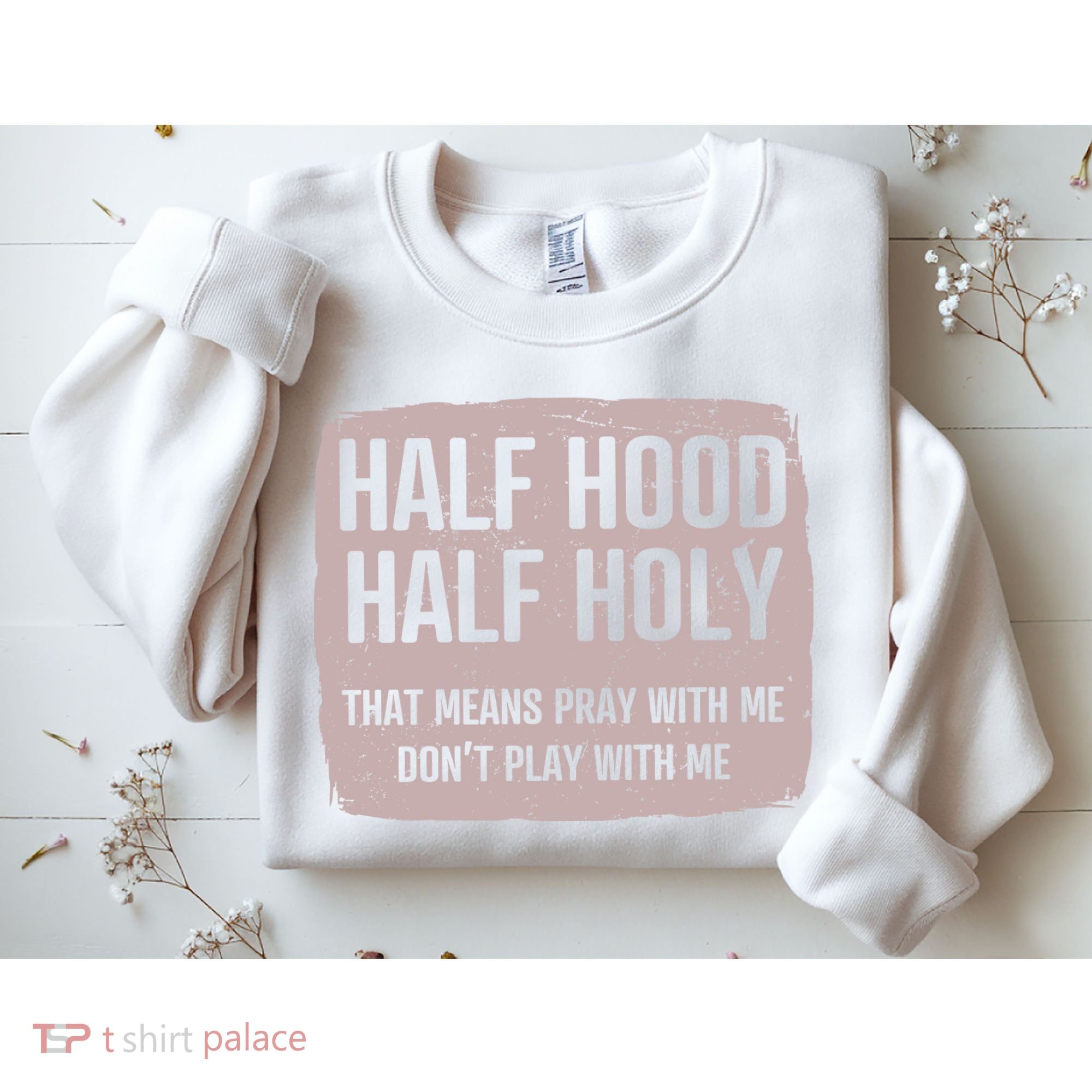 Distressed Half Hood Half Holy That Mean Pray With DonT Play With Me Sweatshirt