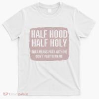 Distressed Half Hood Half Holy That Mean Pray With DonT Play With Me T-Shirt thumb 0