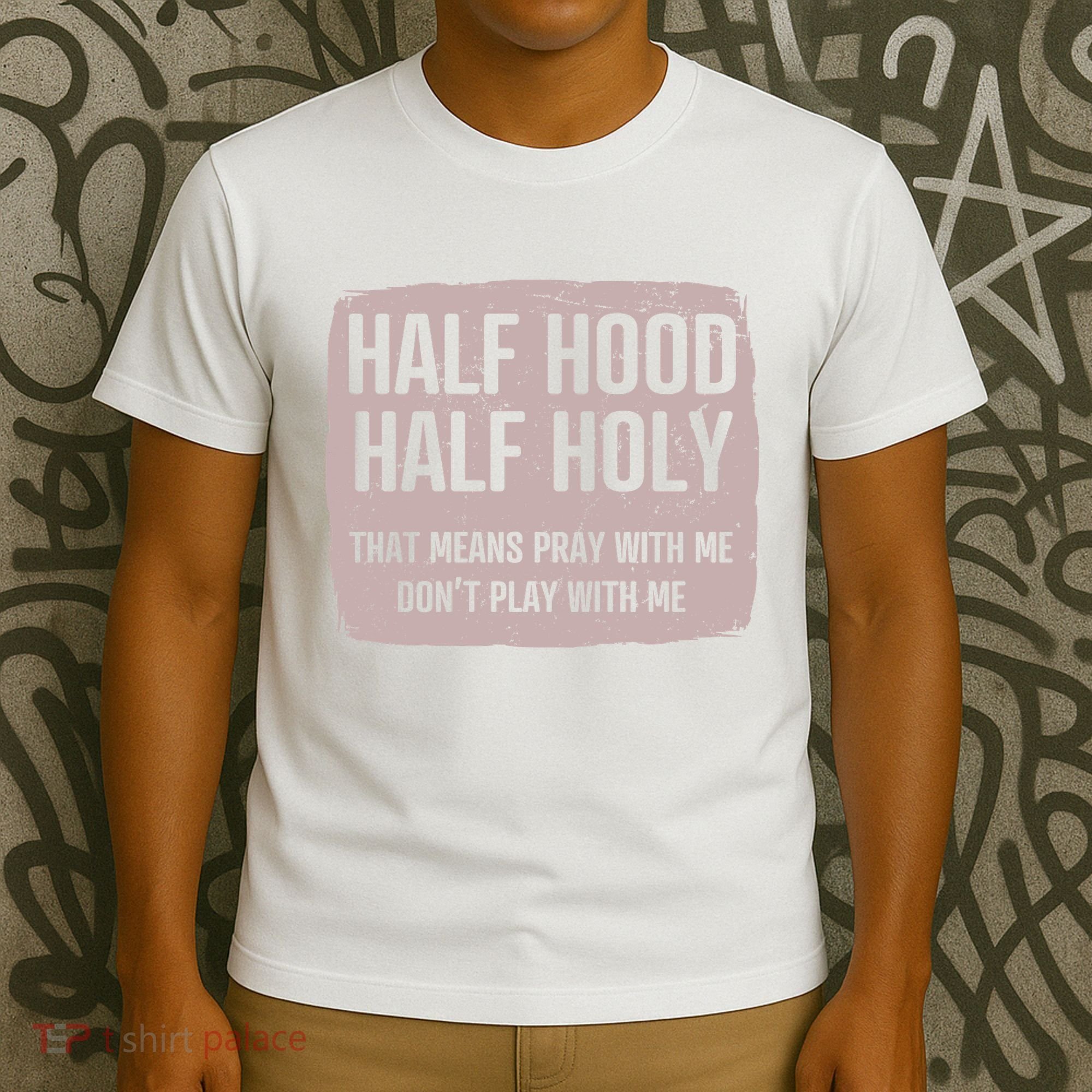 Distressed Half Hood Half Holy That Mean Pray With DonT Play With Me T-Shirt