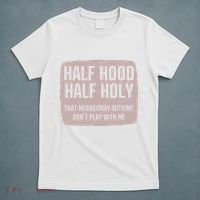 Distressed Half Hood Half Holy That Mean Pray With DonT Play With Me T-Shirt thumb 5