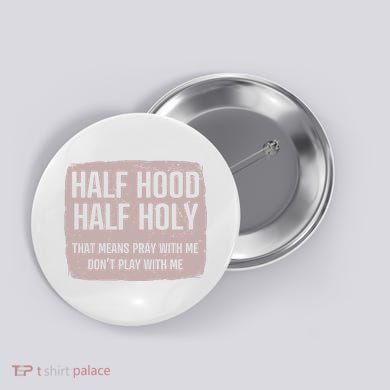Distressed Half Hood Half Holy That Mean Pray With DonT Play With Me Button
