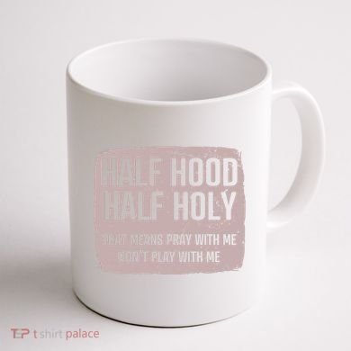 Distressed Half Hood Half Holy That Mean Pray With DonT Play With Me Coffee Mug back