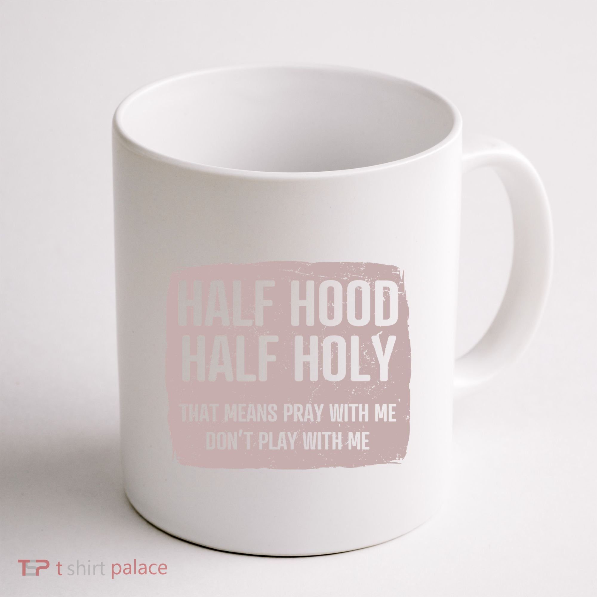 Distressed Half Hood Half Holy That Mean Pray With DonT Play With Me Coffee Mug