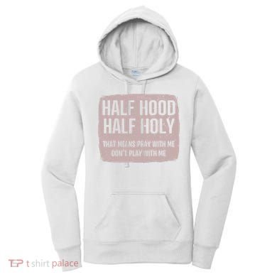 Distressed Half Hood Half Holy That Mean Pray With DonT Play With Me Women's Hoodie