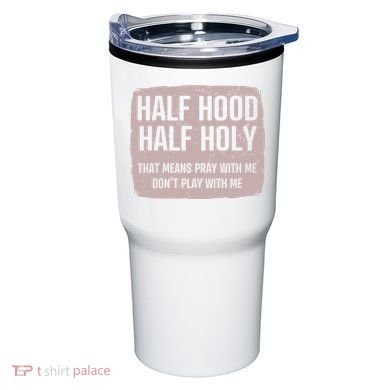 Distressed Half Hood Half Holy That Mean Pray With DonT Play With Me Tumbler