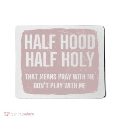 Distressed Half Hood Half Holy That Mean Pray With DonT Play With Me Mousepad