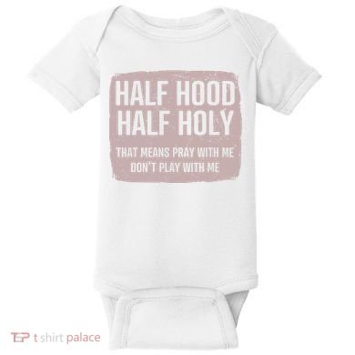 Distressed Half Hood Half Holy That Mean Pray With DonT Play With Me Baby Bodysuit