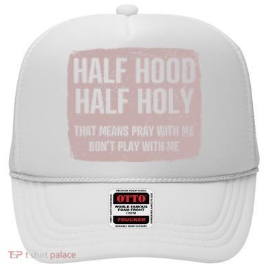 Distressed Half Hood Half Holy That Mean Pray With DonT Play With Me Hat