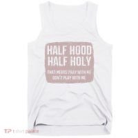 Distressed Half Hood Half Holy That Mean Pray With DonT Play With Me Tank Top thumb 0