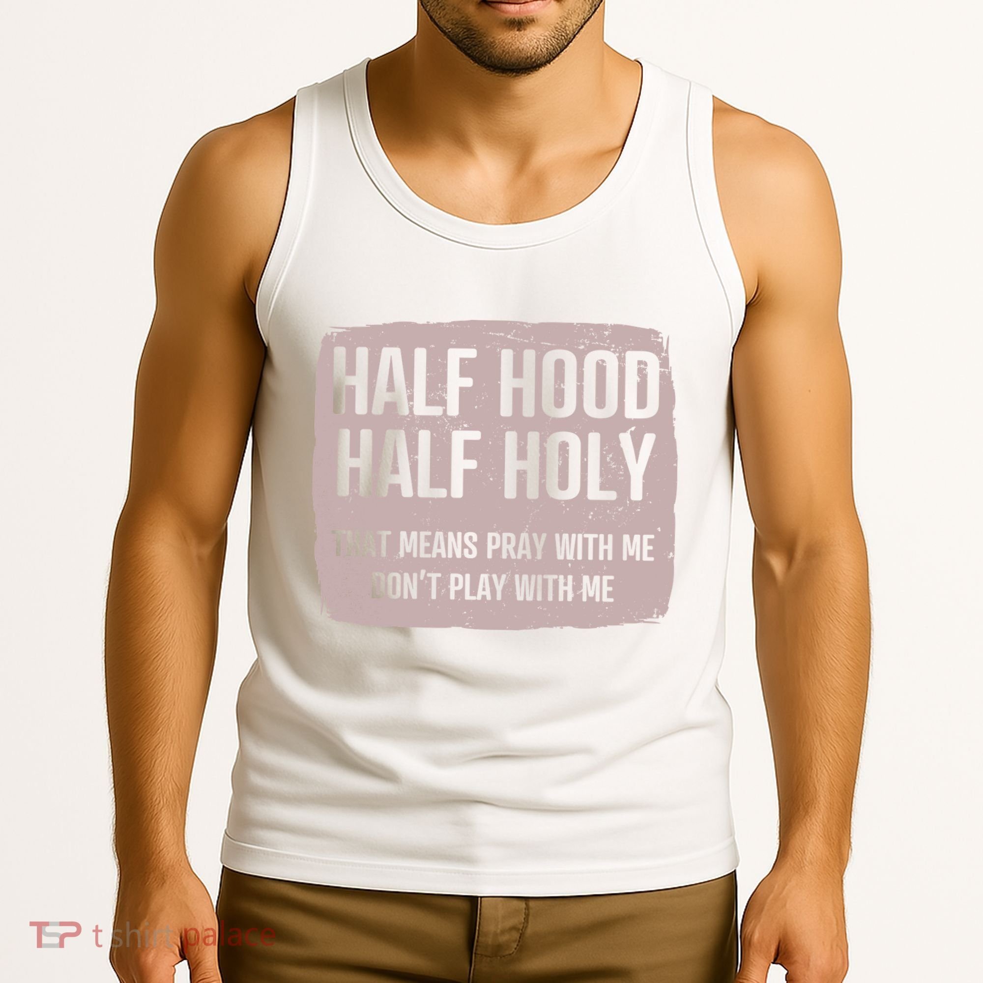 Distressed Half Hood Half Holy That Mean Pray With DonT Play With Me Tank Top