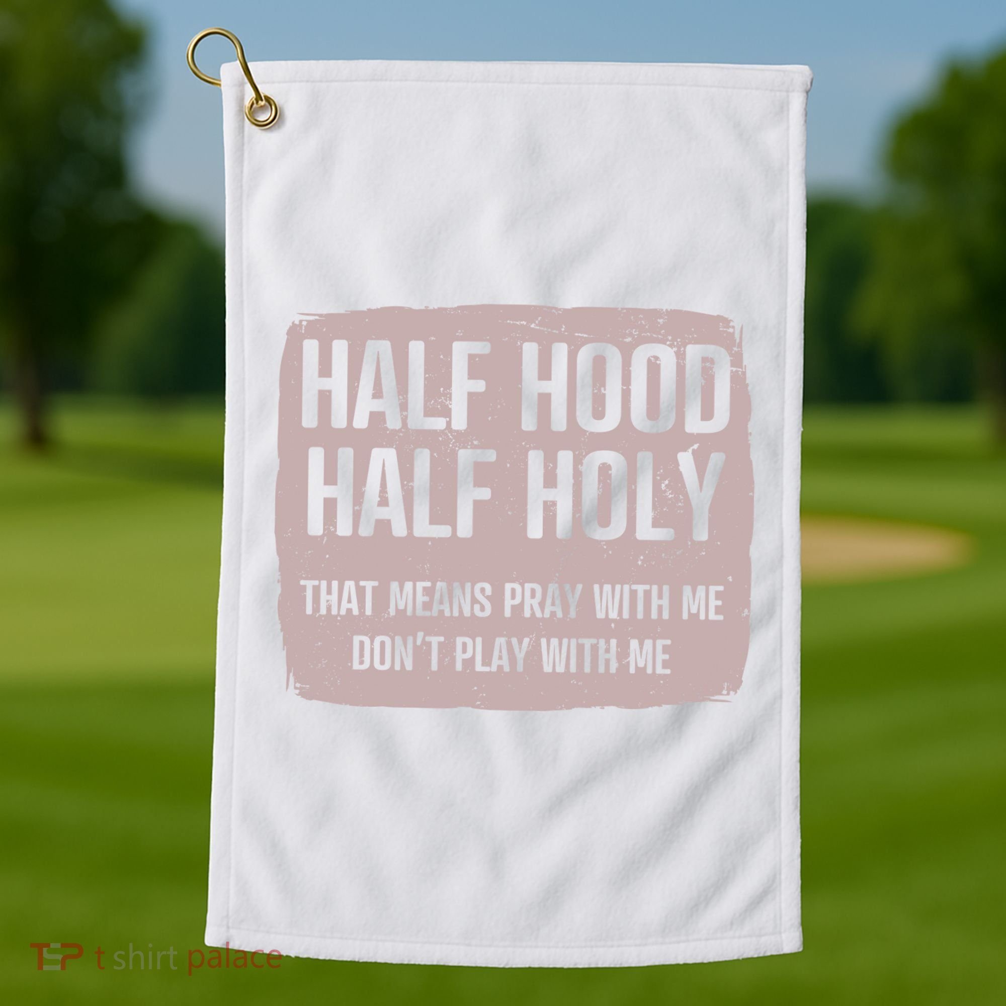 Distressed Half Hood Half Holy That Mean Pray With DonT Play With Me Golf Towel