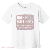 Distressed Half Hood Half Holy That Mean Pray With DonT Play With Me Toddler T-Shirt thumb 0