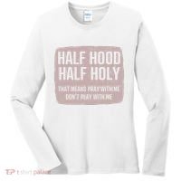 Distressed Half Hood Half Holy That Mean Pray With DonT Play With Me Women's Long Sleeve Shirt thumb 0