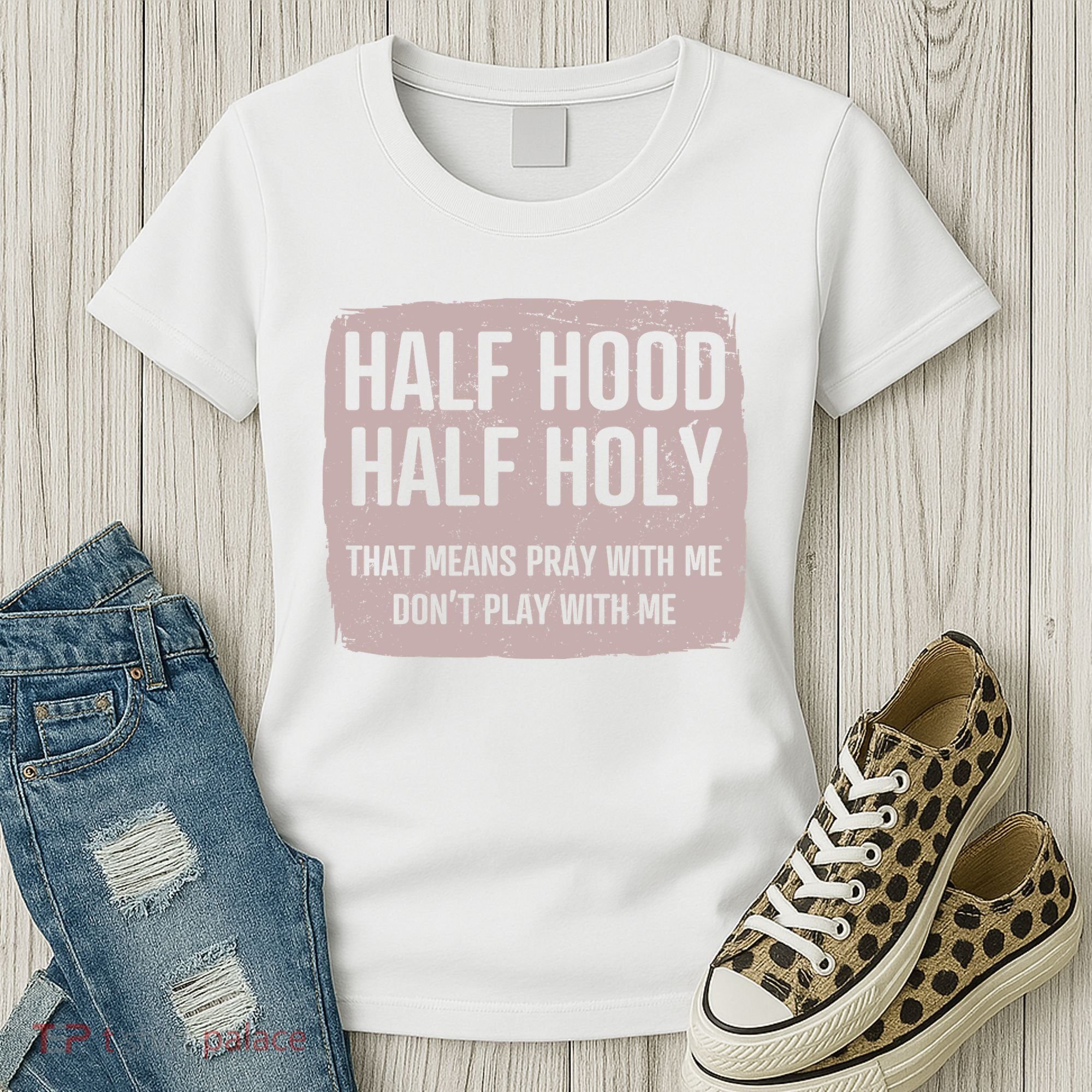 Distressed Half Hood Half Holy That Mean Pray With DonT Play With Me Women's T-Shirt