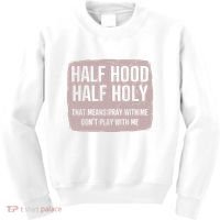 Distressed Half Hood Half Holy That Mean Pray With DonT Play With Me Kids Sweatshirt thumb 0