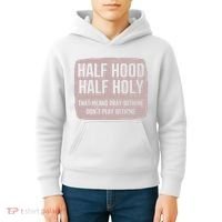 Distressed Half Hood Half Holy That Mean Pray With DonT Play With Me Kids Hoodie thumb 4