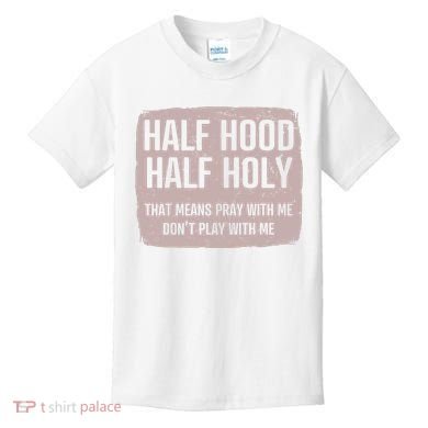 Distressed Half Hood Half Holy That Mean Pray With DonT Play With Me Kids T-Shirt