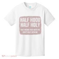 Distressed Half Hood Half Holy That Mean Pray With DonT Play With Me Kids T-Shirt thumb 0