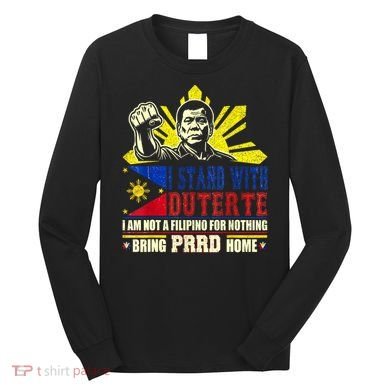 Duterte Homecoming I Stand With Duterte Bring PRRD Home Long Sleeve Shirt