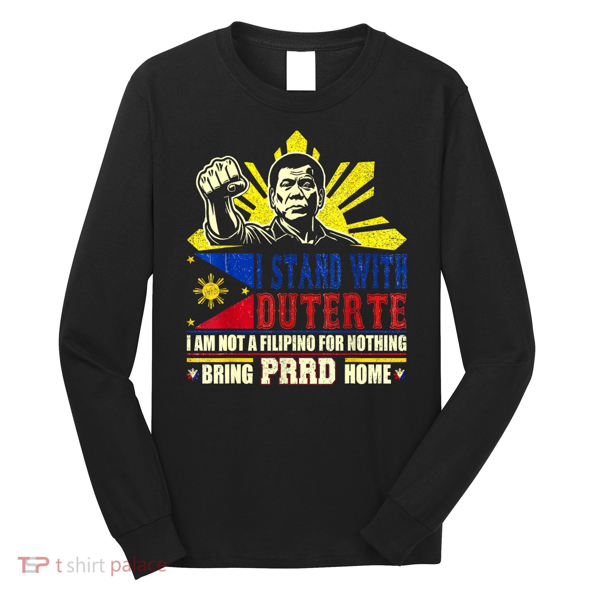 Duterte Homecoming I Stand With Duterte Bring PRRD Home Long Sleeve Shirt