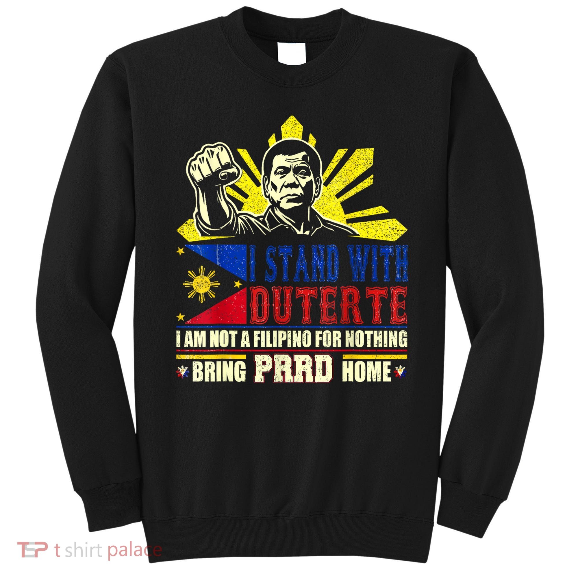 Duterte Homecoming I Stand With Duterte Bring PRRD Home Sweatshirt