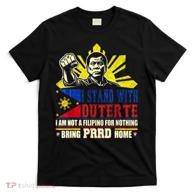 Duterte Homecoming I Stand With Duterte Bring PRRD Home T-Shirt