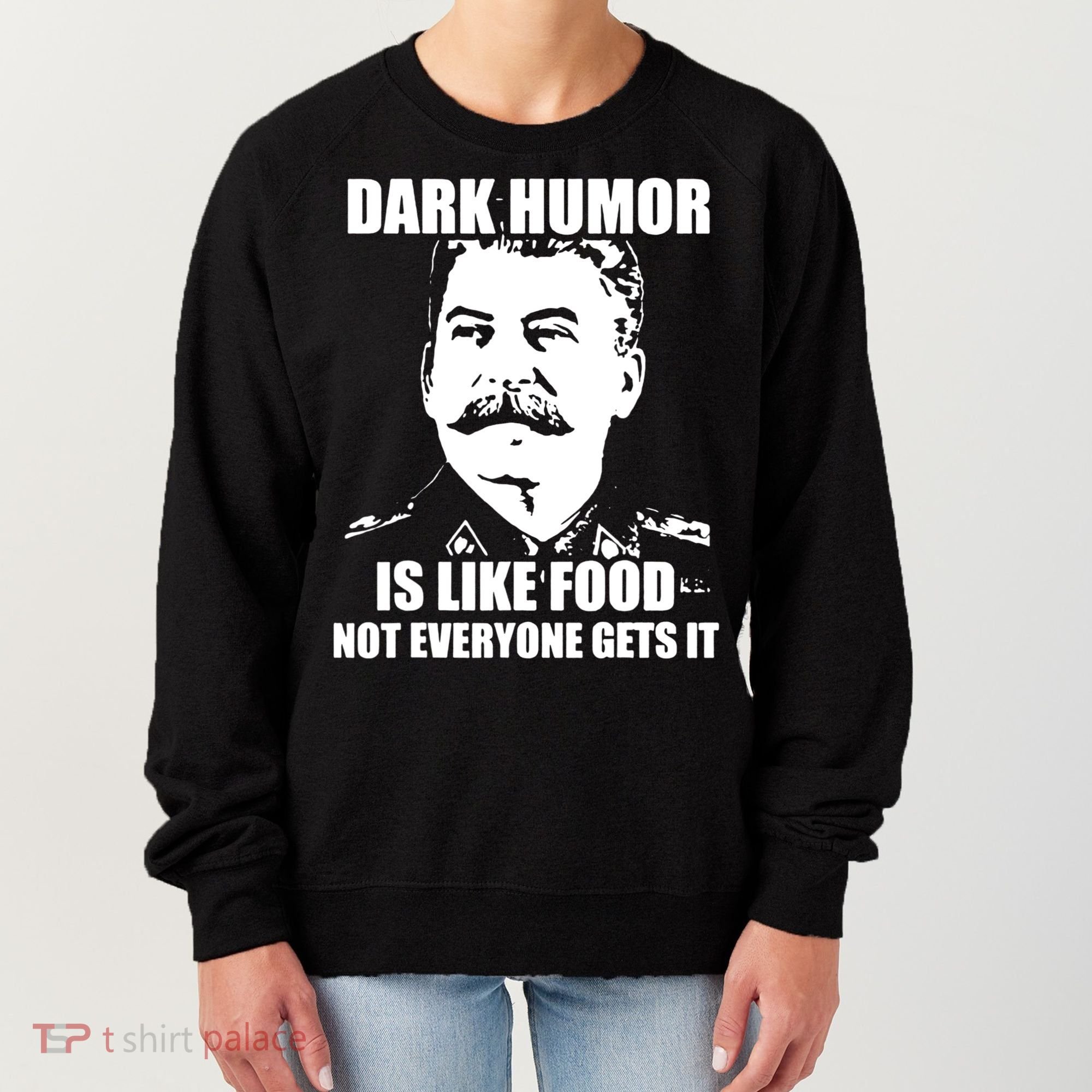 Dark Humor Is Like Food Not Everyone Gets It. Women's Sweatshirt