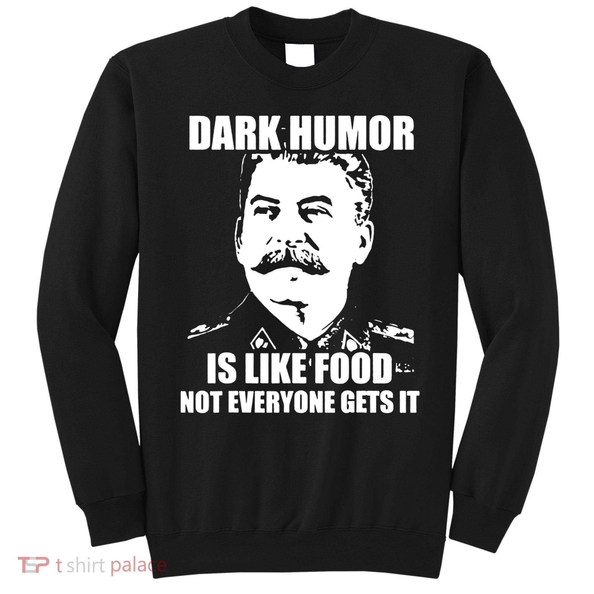 Dark Humor Is Like Food Not Everyone Gets It. Sweatshirt