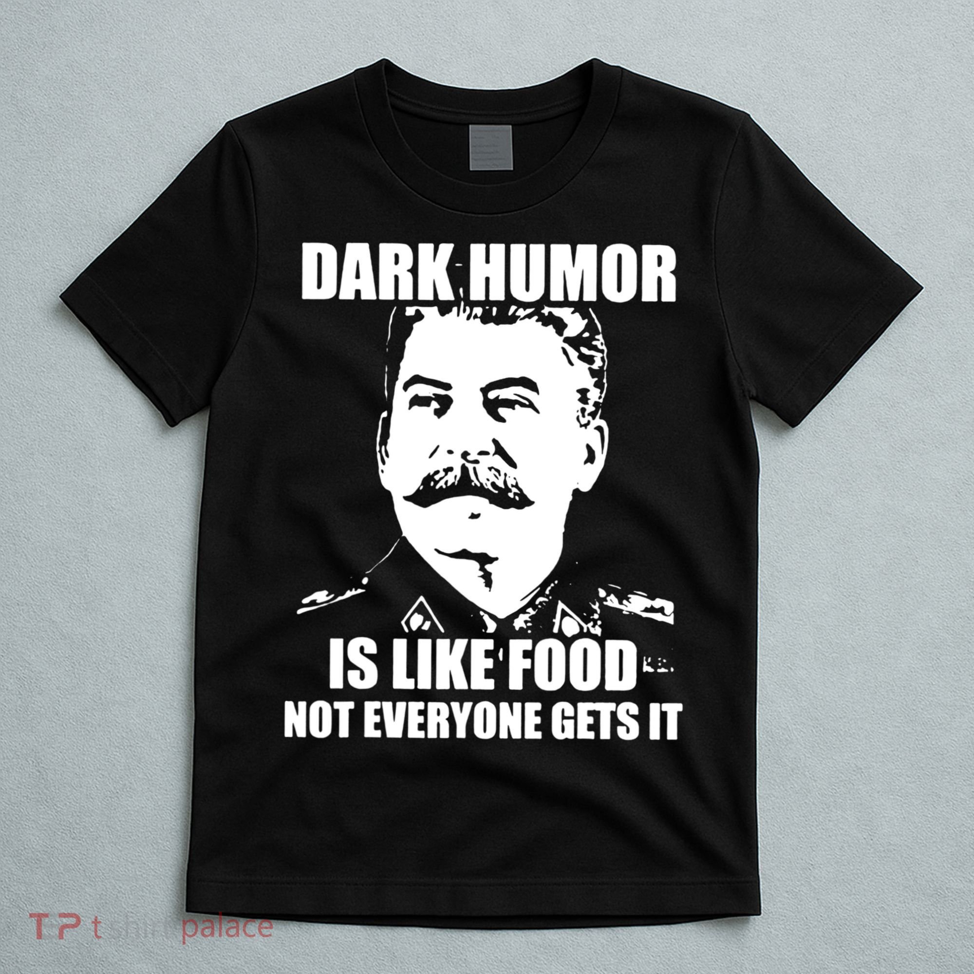 Dark Humor Is Like Food Not Everyone Gets It. T-Shirt