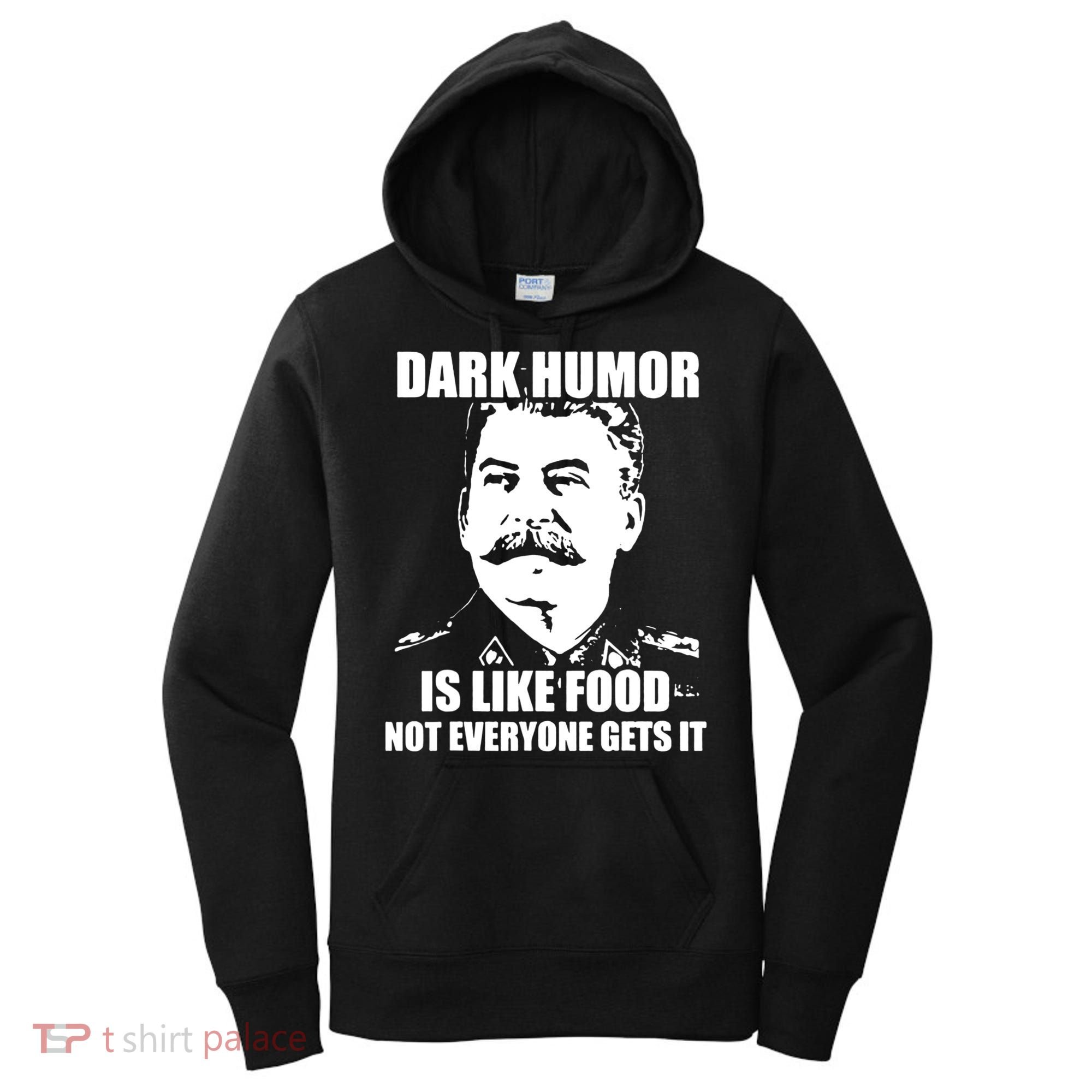Dark Humor Is Like Food Not Everyone Gets It. Women's Hoodie