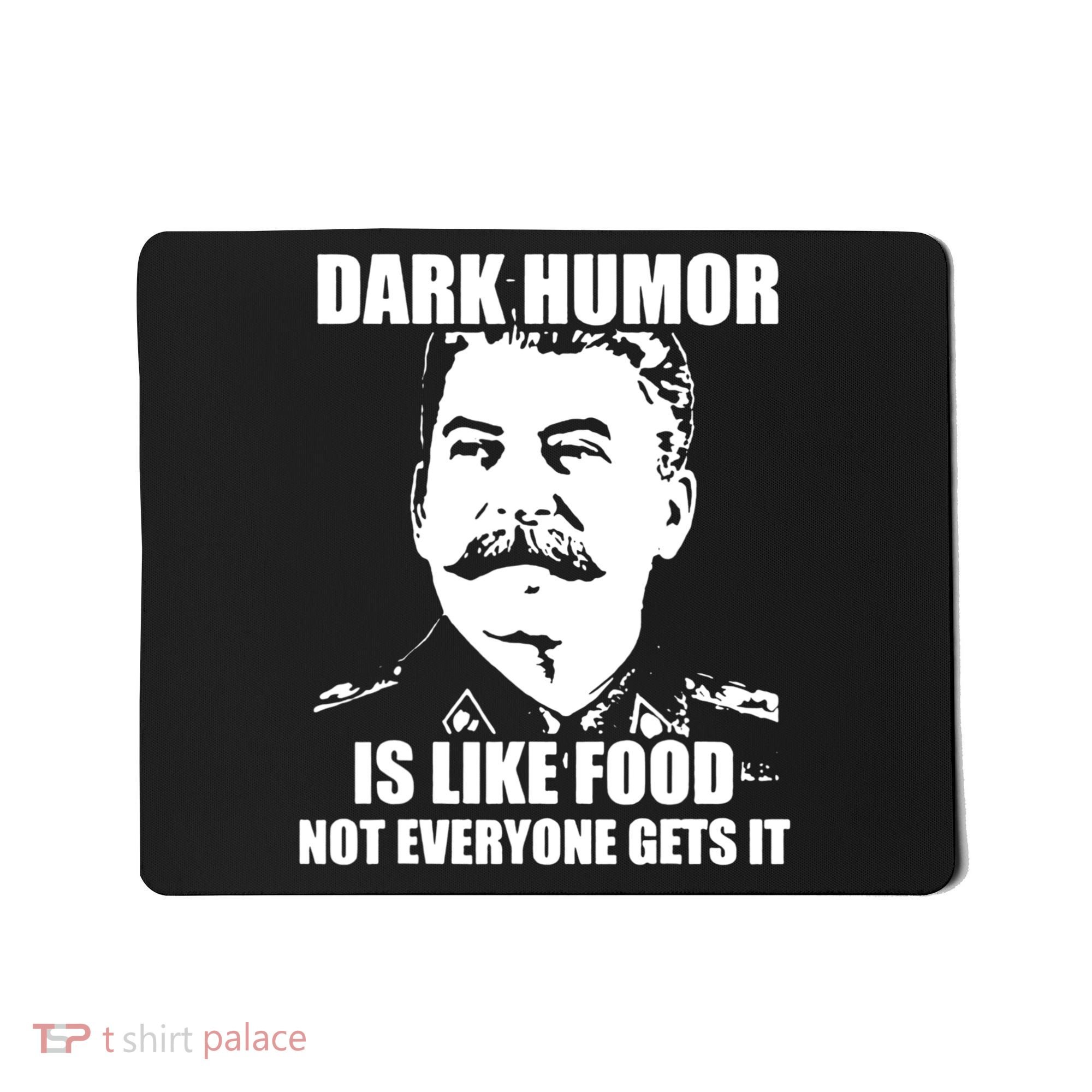 Dark Humor Is Like Food Not Everyone Gets It. Mousepad