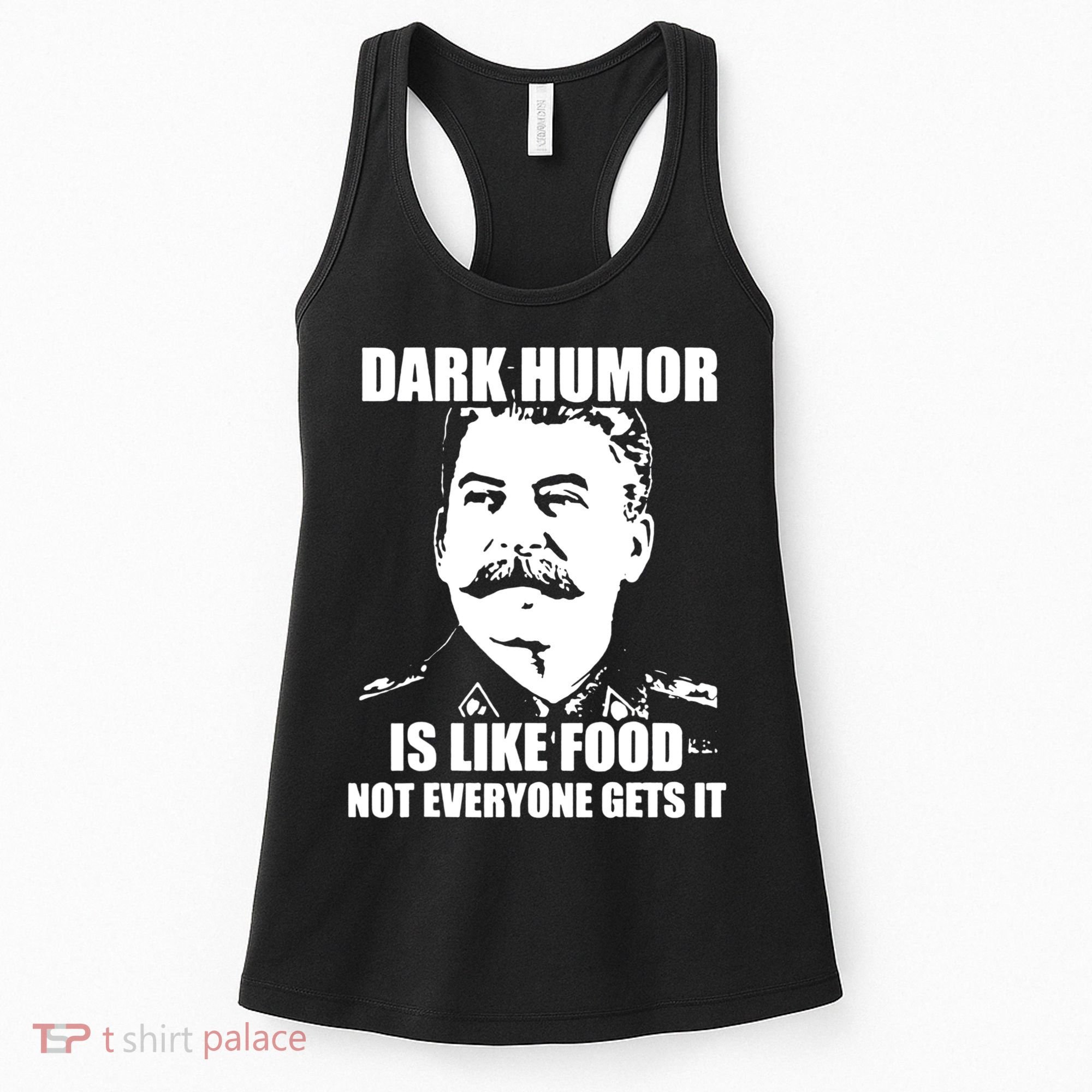 Dark Humor Is Like Food Not Everyone Gets It. Women's Tank Top